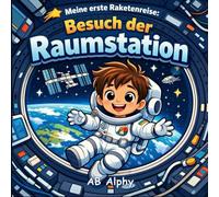 Meine erste Raketenreise: Besuch der Raumstation: Ein schwereloses Abenteuer für kleine Astronauten: 2