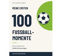 Meine ersten 100 Fußball-Momente: Kleine Erlebnisse. Große Erinnerungen.