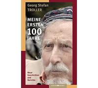Meine ersten 100 Jahre: Neue Geschichten und Berichte, Troller 9783930353415.