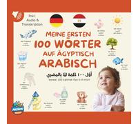Meine Ersten 100 Wörter auf Ägyptisch-Arabisch: Bilinguales Bilderbuch mit deutscher Übersetzung, arabischer Umschrift & Audio - Für Kinder ab 1 Jahr zum spielerischen Sprachenlernen