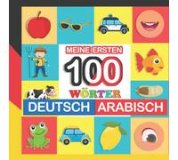 meine ersten 100 wörter deutsch-Arabisch: Arabisch lernen für Kinder von 2 - 7 Jahren