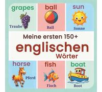 Meine ersten 150+ englischen Wörter: Zweisprachiges Deutsch-Englisch Bilderbuch für Kinder - Farbiges visuelles Wörterbuch zum spielerischen ... Kleinkinder und Vorschulkinder (ab 2 Jahren)