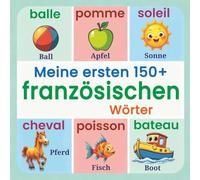 Meine ersten 150+ französischen Wörter: Bebildertes Wörterbuch Deutsch-Französisch für Kinder ab 2 Jahren | Grundwortschatz Französisch lernen für Kinder, Vorschulkinder und Anfänger