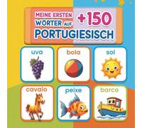 Meine ersten 150+ Wörter auf Portugiesisch: Bilinguales Bilderbuch Deutsch-Europäisches Portugiesisch für Kinder | Spielerisch Portugiesisch lernen, ... Vorschulkinder und Schulanfänger Ab 2 Jahren