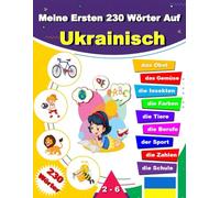 Meine Ersten 230 Wörter Auf Ukrainisch: Zweisprachiges Bildwörterbuch Deutsch - Ukrainisch für Kinder und Anfänger, Deutsch lernen für Ukrainer, 230 ... mit Ukrainischen und Deutschen Wörtern.