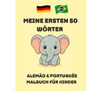 Meine ersten 50 Wörter: Alemão & Português Malbuch für Kinder: Lernen & Ausmalen: Erste Begriffe auf Deutsch und Portugiesisch mit einfachen Bildern - ... e português: Para crianças a partir de 3 ano