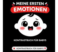 Meine ersten Emotionen: Kontrastbuch für Babys mit einfachen Gesichtern und Formen zur Förderung der visuellen Entwicklung