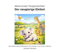 Meine ersten Tiergeschichten: Der neugierige Elefant
