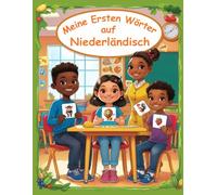 Meine ersten Wörter auf Niederländisch: Niederländisch lernen für Anfänger, Zweisprachiges Niederländisch-Deutsch-Lernbuch für Kinder und Erwachsene