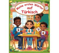 Meine ersten Wörter auf Türkisch: Zweisprachiges Bildwörterbuch Deutsch-Türkisch für Kinder und Anfänger, über 150 neue Grundwörter