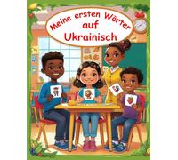 Meine ersten Wörter Ukrainisch: Deutsch lernen für Ukrainer, Bildwörterbuch für Kinder Ukrainisch Deutsch, Ukrainisch Deutsch Wörterbuch für Kinder und Anfänger, Вивчення німецької мови для українців.