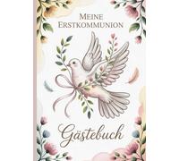Meine Erstkommunion - Gästebuch Taube: Ein liebevoll gestaltetes Erinnerungsbuch und Geschenk zur heiligen Erstkommunion für Mädchen und Jungen - mit ... und Platz für Wünsche, Fotos und Erinnerungen