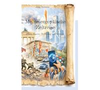 Meine europäische Zeitreise: durch Macht, Hoffnung und Gewalt