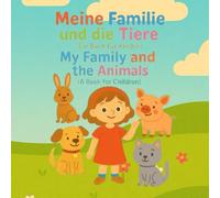 Meine Familie und die Tiere (Ein Buch für Kinder): My Family and the Animals (A Book for Children)