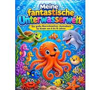 Meine fantastische Unterwasserwelt: Das große Meeresbewohner-Ausmalbuch für Kinder von 6 bis 10 Jahren - 34 detailreiche und lustige Motive mit ... Fischen und vielen weiteren Meerestieren