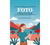 Meine Fotochallenge - Urlaubsfotografie: 30 kreative Fotoaufgaben für einzigartige Reisefotos + zahlreiche Tipps & Grundlagen der Fotografie (Ideales Geschenkbuch)