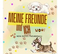 Meine Freunde und Ich - Mein erstes Freundebuch: Woof - Hunde Edition
