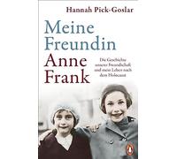 Meine Freundin Anne Frank: Die Geschichte unserer Freundschaft und mein Leben nach dem Holocaust