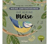 Meine Gartenfreunde. Die kleine Meise: Nachhaltig hergestelltes Öko-Pappbilderbuch für die Kleinsten