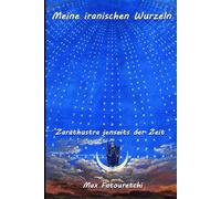 Meine iranischen Wurzeln: Zarathustra jenseits der Zeit