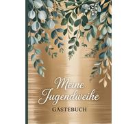 Meine Jugendweihe - Gästebuch: Erinnerungsbuch zur Jugendweihe mit farbigen Eukalyptusblättern für Mädchen und Jungen - für persönliche Wünsche, Fotos und kreative Gestaltung