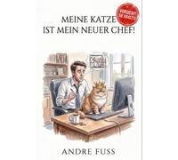 Meine Katze ist mein neuer Chef (Satiren aus der Mitte der Gesellschaft)