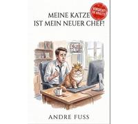 Meine Katze ist mein neuer Chef (Satiren aus der Mitte der Gesellschaft)