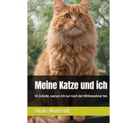 Meine Katze und ich: 55 Gründe, warum ich nur noch der Mitbewohner bin