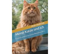 Meine Katze und ich: 55 Gründe, warum ich nur noch der Mitbewohner bin