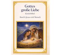 Meine Kinderbibel- Gottes große Liebe: Kinderbibel - Band 8: das Neue Testament - Jesus wird Mensch
