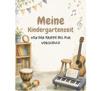 Meine Kindergartenzeit: Erinnerungsbuch an die Kindergartenzeit I Musik: Von der Krippe bis zur Vorschule I zum Lernen, Basteln, Ausmalen und Erinnerungen schaffen