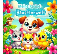Meine kleine Haustierwelt: Ein Ausmalbuch mit Hunden, Katzen, Schnecken & Co. - für kreative Kinder ab 3 Jahren