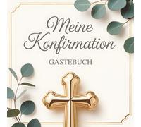 Meine Konfirmation - Erinnerungsalbum & Gästebuch: Eintragbuch für Konfirmanden mit Glückwünschen, Segenswünschen und persönlichen Einträgen