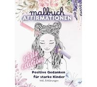 Meine Lieblings Malbuch: Das perfekte Geschenk für Kinder ab 3-12 Jahren: 10 wundervolle Motive mit positiven Affirmationen: Mädchen (Girls) Edition - Positive Gedanken für starke Mädchen/ Kinder