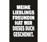 MEINE LIEBLINGSFREUNDIN HAT MIR DIESES BUCH GESCHENKT: Geschenk beste Freundin Notizbuch, Geburtstagsgeschenk Freundschaft, Abschied Lieblingsfreundin Journal