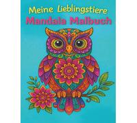 Meine Lieblingstiere Mandala Malbuch: 50 Ausmalbilder mit süßen Tieren und stärkenden Sprüchen - Fördert Achtsamkeit, Selbstvertrauen und Kreativität