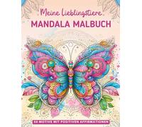 Meine Lieblingstiere Mandala Malbuch: Kreatives Geschenk für Mädchen ab 7 Jahren: 50 niedliche Tiermandalas mit positiven Affirmationen