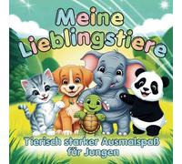 Meine Lieblingstiere - Tierisch starker Ausmalspaß für Jungen: Tiermalbuch für Jungen ab 3 mit über 50 wilden, lustigen und mutigen Tieren zum Ausmalen.