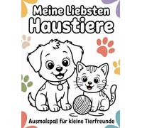 Meine liebsten Haustiere - Ausmalspaß für kleine Tierfreunde: 100 liebevoll gestaltete Ausmalbilder mit Hund, Katze, Kaninchen & Co. - ideal für Kinder und Kleinkinder