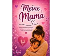 Meine Mama: Herzerwärmendes Kinderbuch für Mama und Tochter über Liebe und Geborgenheit