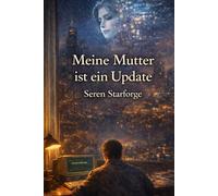 Meine Mutter ist ein Update: Wenn die Toten sich erinnern, was die Lebenden zu vergessen versuchten