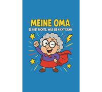 Meine Oma - es gibt nichts, was sie nicht kann!: Oma - die Superheldin im Alltag