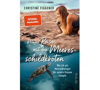 Meine Reise mit den Meeresschildkröten: Wie ich als Meeresbiologin für unsere Ozeane kämpfe | 'Ein wunderbares Buch für alle, die sich für die Welt um uns herum interessieren.' Jane Goodall