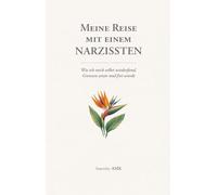 Meine Reise mit einem Narzissten: Wie ich mich selbst wiederfand, Grenzen setzte und frei wurde