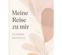 Meine Reise zu mir Selbst: Ein Journal Geist & Seele