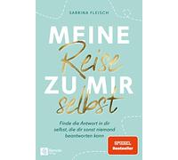Meine Reise zu mir selbst: Finde die Antwort in dir selbst, die dir sonst niemand beantworten kann