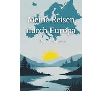 Meine Reisen durch Europa - Reisetagebuch: Planen - Reisen - Erinnern | Dein Tagebuch mit Reflexionsfragen vor, während & nach der Reise