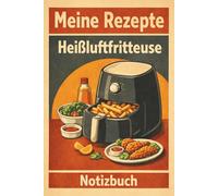 Meine Rezepte für die Heißluftfritteuse - Rezept Notizbuch im Retro-Stil mit linierten Seiten: Airfryer Rezepte selbst schreiben und Ideen für eine ... festhalten - ohne vorgefertigte Vorlagen