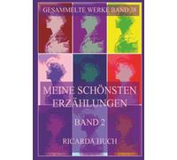Meine schönsten Erzählungen, Band 2: "Das Judengrab", "Der Hahn von Quakenbrück", "Der neue Heilige", "Weiße Nächte", "Der falsche Großvater" u.v.m. (Ricarda Huch Gesammelte Werke)