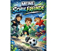 Meine Schulfreunde: Freundebuch Schule für Jungs, Geschenk zur Einschulung, mit Fussball, Skatboard und Scooter, Meine Schulefreunde, perfekte Geschenk